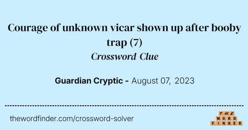 Courage of unknown vicar shown up after booby trap crossword clue image