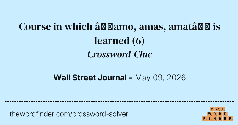 Course in which “amo, amas, amat” is learned crossword clue image