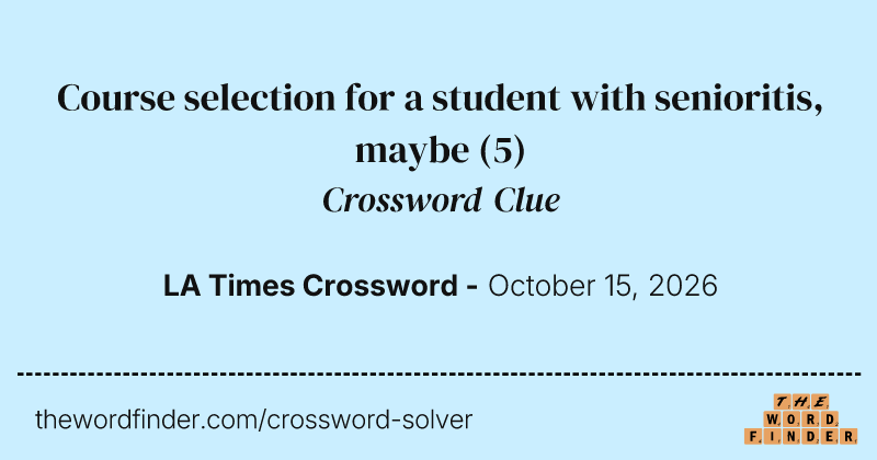 Course selection for a student with senioritis, maybe crossword clue image
