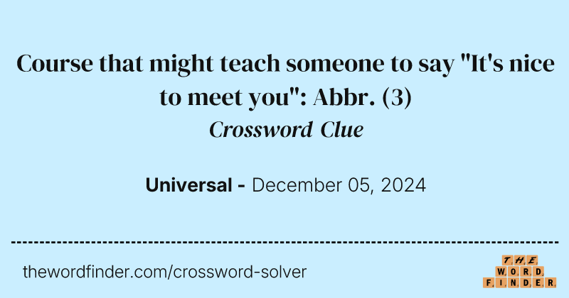Course that might teach someone to say "It's nice to meet you": Abbr. crossword clue image