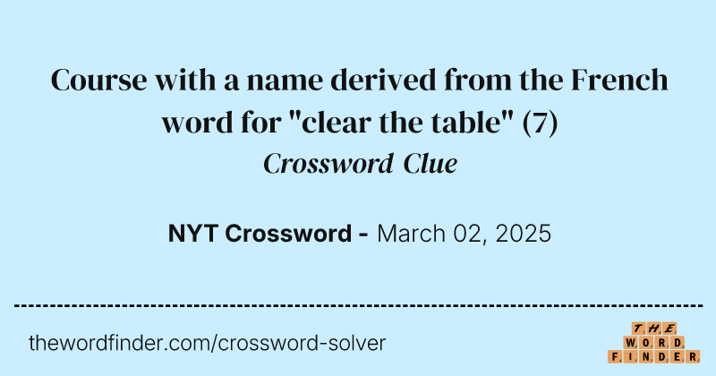 Course with a name derived from the French word for "clear the table" crossword clue image