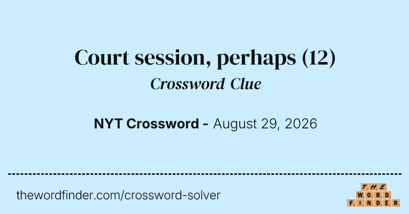 Court session, perhaps crossword clue image