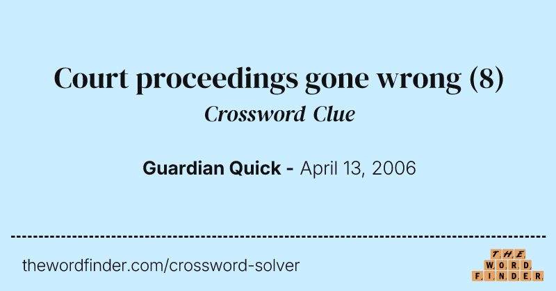 Court proceedings gone wrong crossword clue image