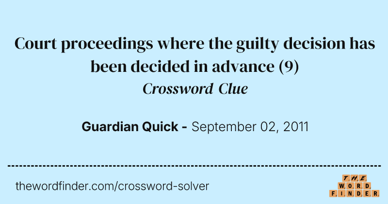 Court proceedings where the guilty decision has been decided in advance crossword clue image