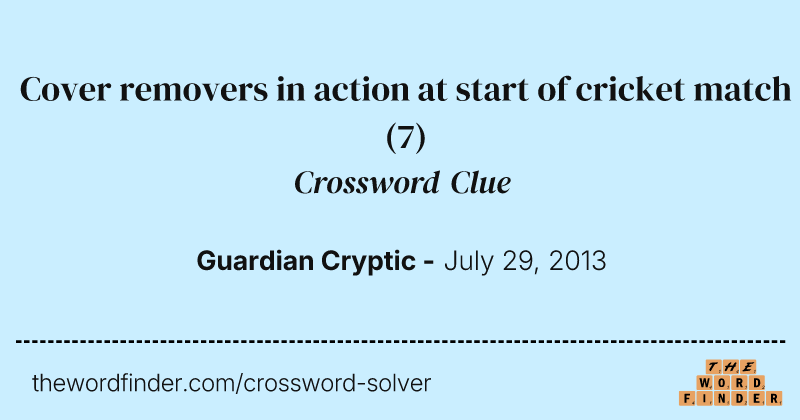 Cover removers in action at start of cricket match crossword clue image