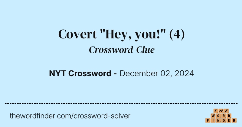 Covert "Hey, you!" crossword clue image