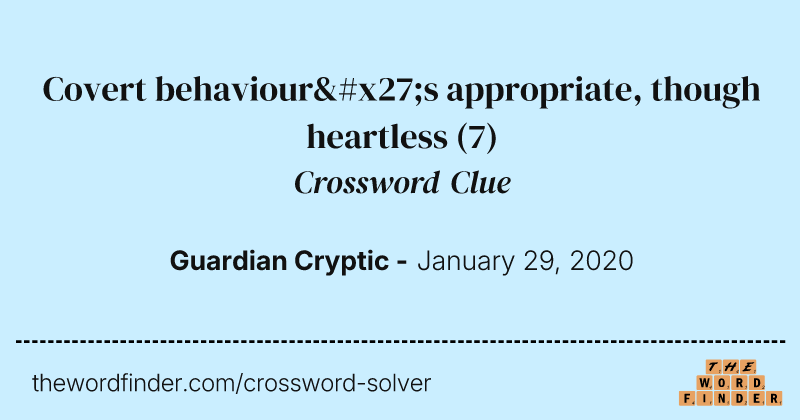 Covert behaviour's appropriate, though heartless crossword clue image