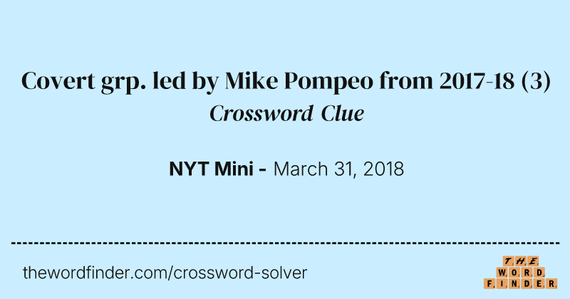 Covert grp. led by Mike Pompeo from 2017-18 crossword clue image
