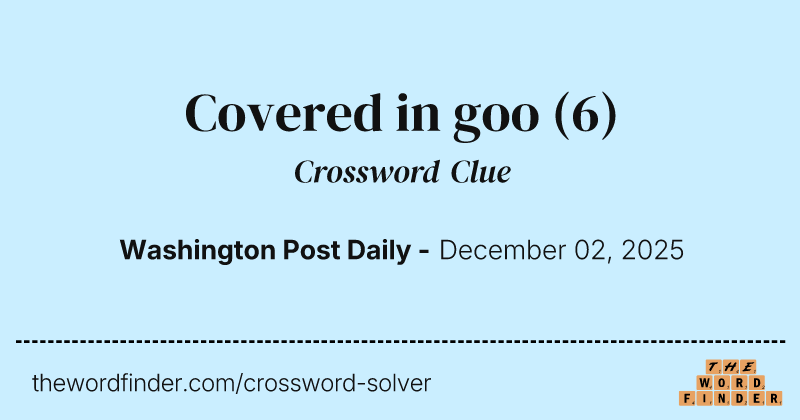 Covered in goo crossword clue image