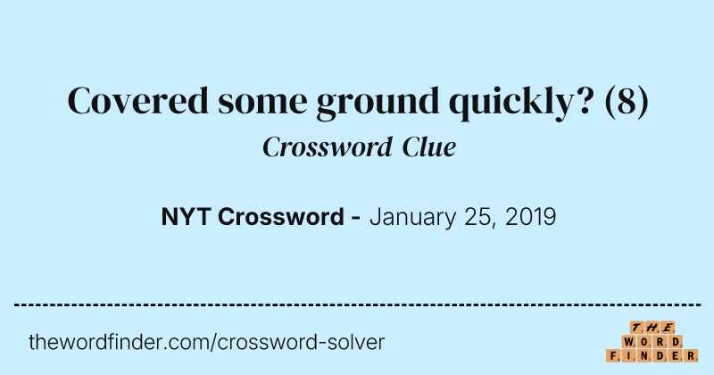 Covered some ground quickly? crossword clue image