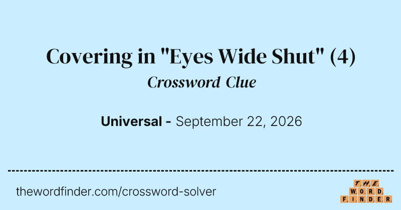 Covering in "Eyes Wide Shut" crossword clue image