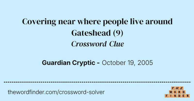 Covering near where people live around Gateshead crossword clue image