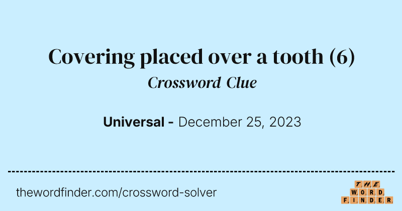 Covering placed over a tooth crossword clue image