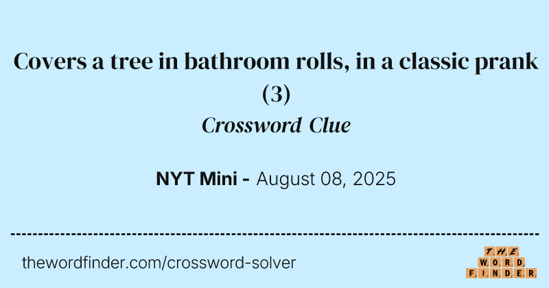 Covers a tree in bathroom rolls, in a classic prank crossword clue image
