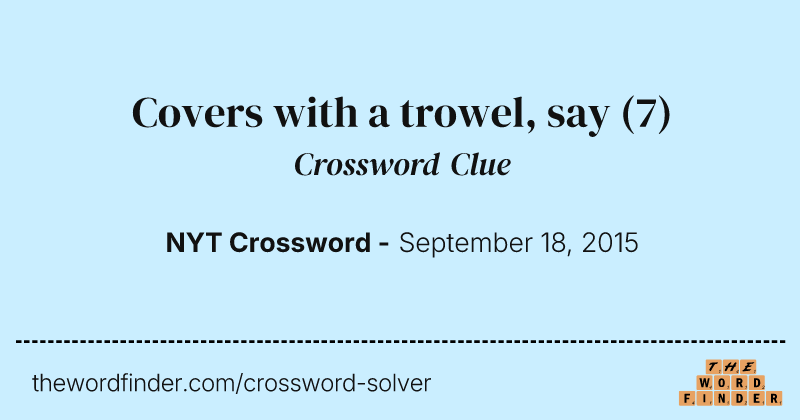 Covers with a trowel, say crossword clue image