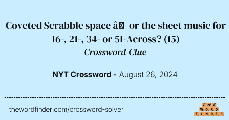 Coveted Scrabble space … or the sheet music for 16-, 21-, 34- or 51-Across? crossword clue image