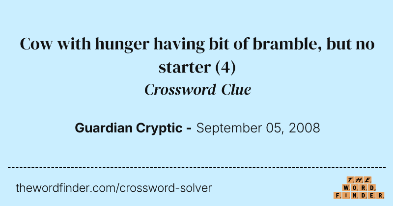 Cow with hunger having bit of bramble, but no starter crossword clue image