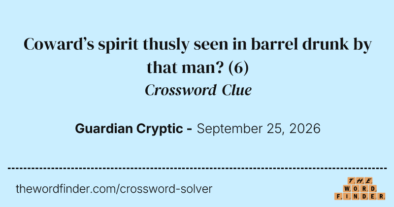 Coward’s spirit thusly seen in barrel drunk by that man? crossword clue image