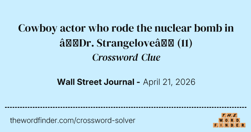 Cowboy actor who rode the nuclear bomb in “Dr. Strangelove” crossword clue image