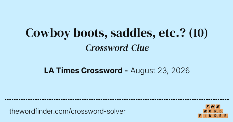 Cowboy boots, saddles, etc.? crossword clue image