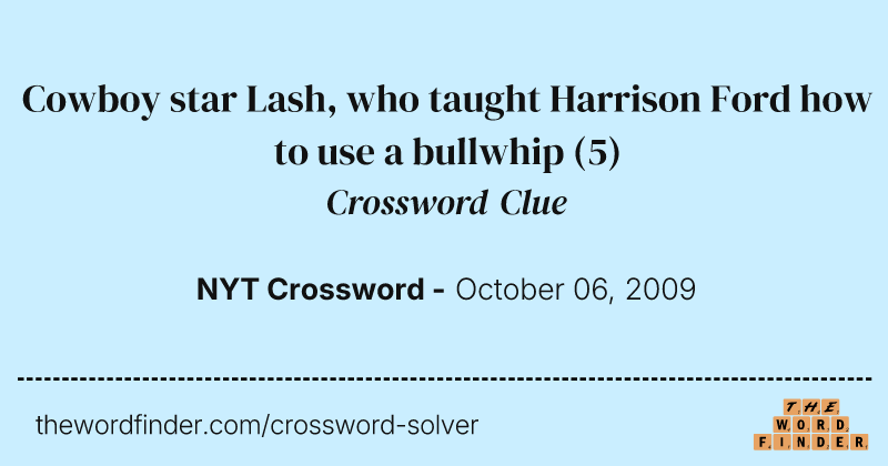 Cowboy star Lash, who taught Harrison Ford how to use a bullwhip crossword clue image