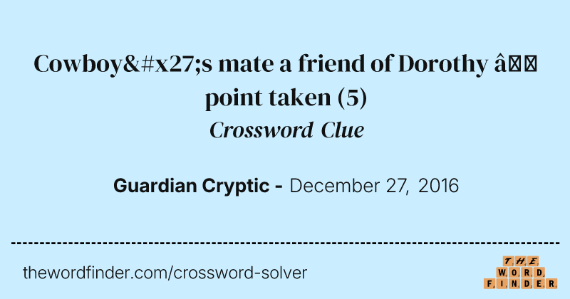 Cowboy's mate a friend of Dorothy — point taken crossword clue image