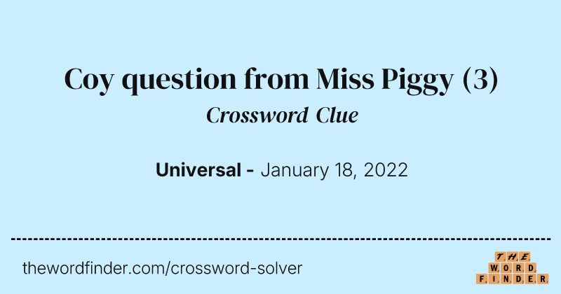 Coy question from Miss Piggy crossword clue image