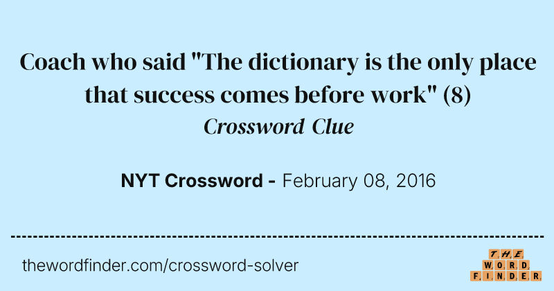 Coach who said "The dictionary is the only place that success comes before work" crossword clue image