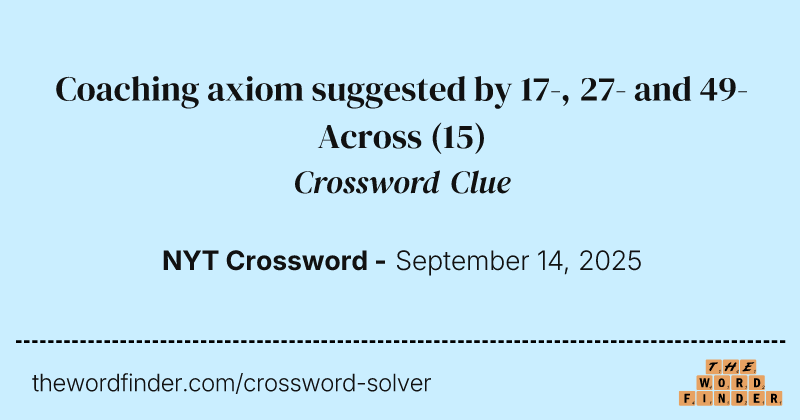 Coaching axiom suggested by 17-, 27- and 49-Across crossword clue image