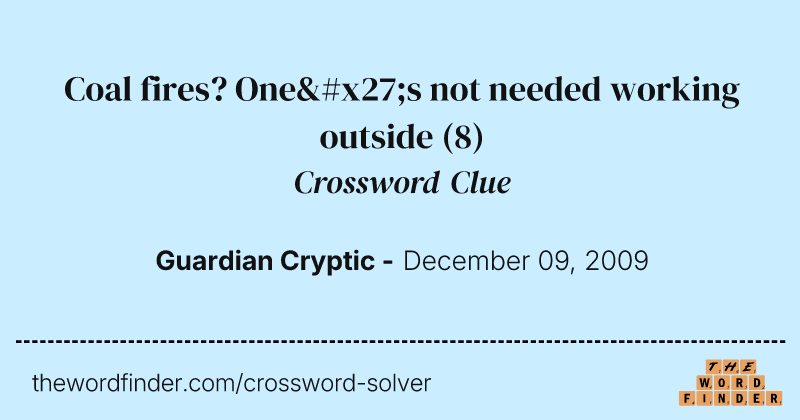 Coal fires? One's not needed working outside crossword clue image