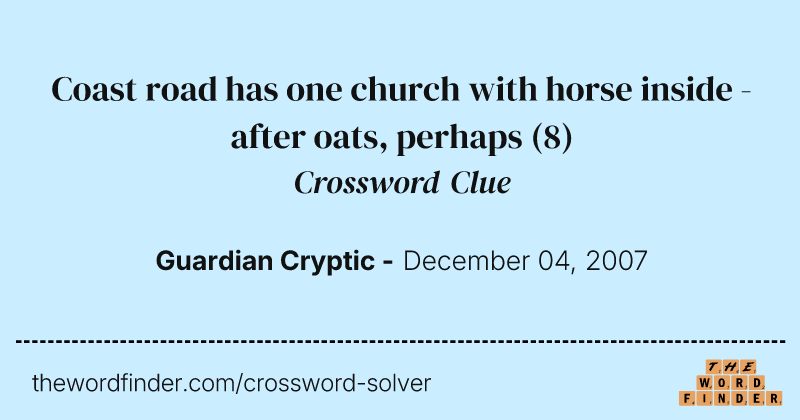 Coast road has one church with horse inside - after oats, perhaps crossword clue image
