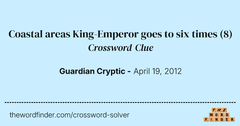 Coastal areas King-Emperor goes to six times crossword clue image