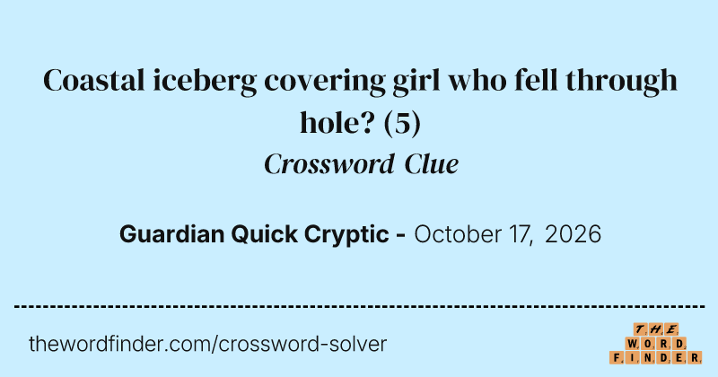 Coastal iceberg covering girl who fell through hole? crossword clue image
