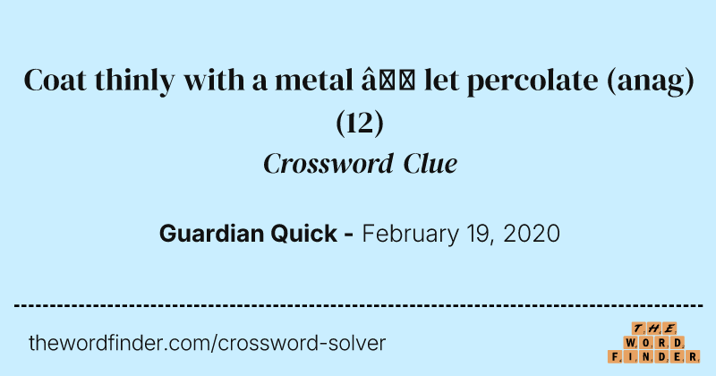 Coat thinly with a metal — let percolate (anag) crossword clue image