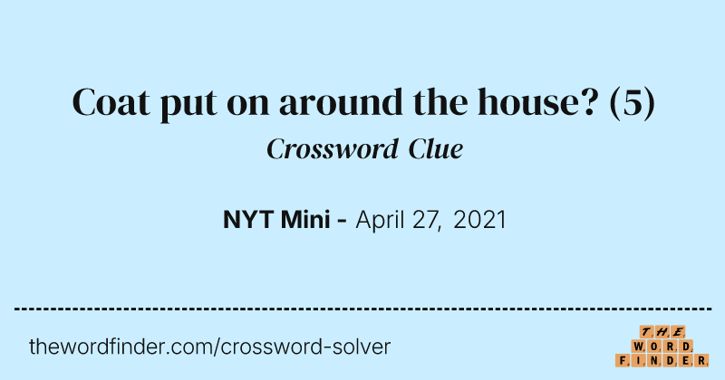 Coat put on around the house? crossword clue image