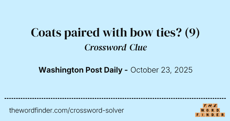 Coats paired with bow ties? crossword clue image