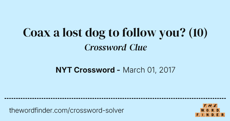 Coax a lost dog to follow you? crossword clue image