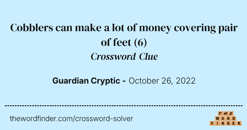 Cobblers can make a lot of money covering pair of feet crossword clue image