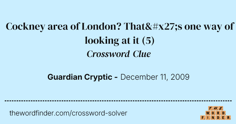 Cockney area of London? That's one way of looking at it crossword clue image