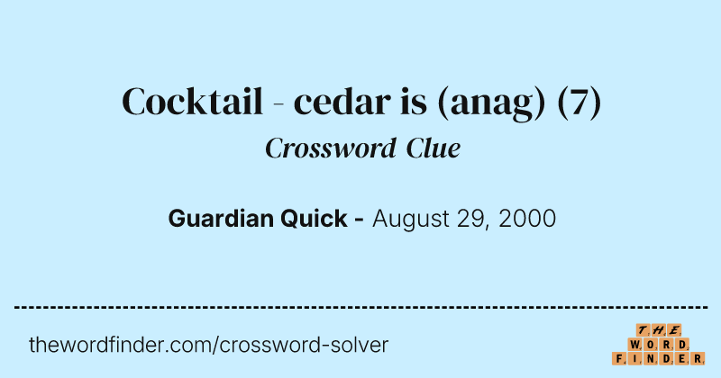 Cocktail - cedar is (anag) crossword clue image