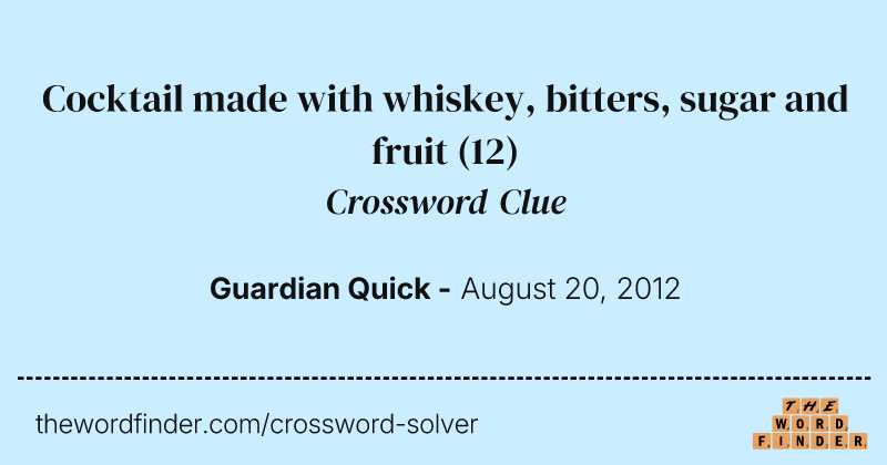 Cocktail made with whiskey, bitters, sugar and fruit crossword clue image