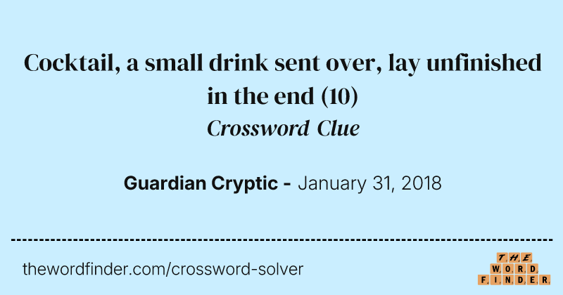 Cocktail, a small drink sent over, lay unfinished in the end crossword clue image