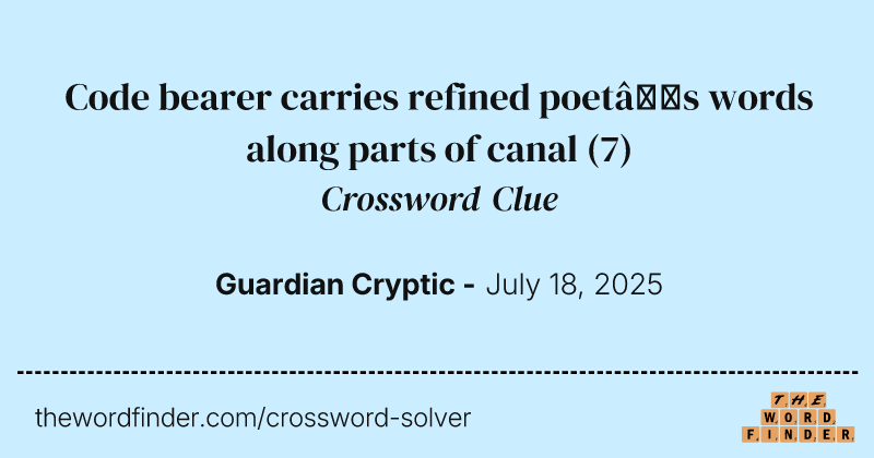 Code bearer carries refined poet’s words along parts of canal crossword clue image