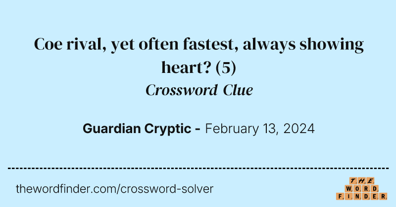 Coe rival, yet often fastest, always showing heart? crossword clue image