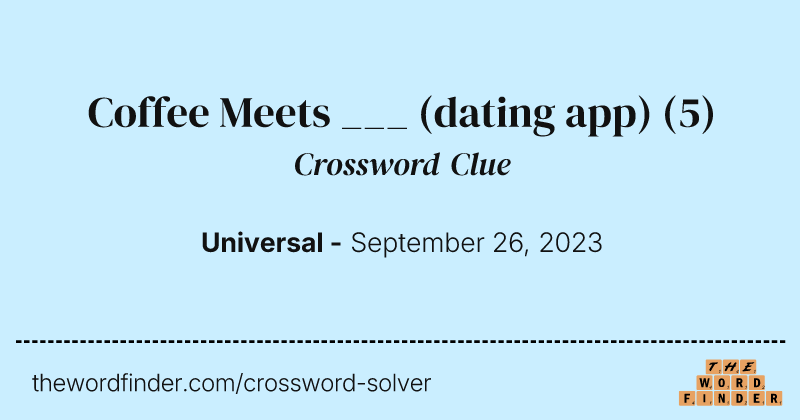 Coffee Meets ___ (dating app) crossword clue image