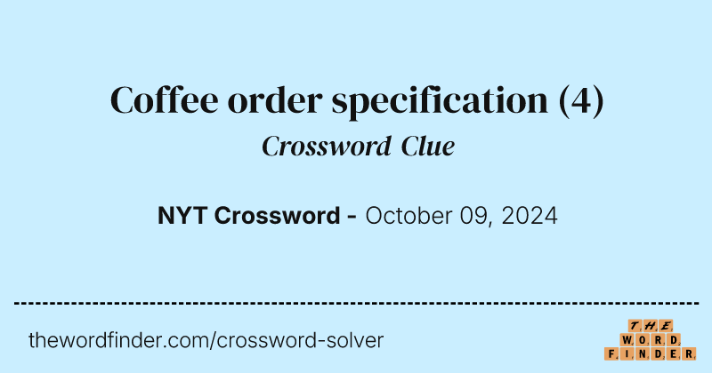 Coffee order specification crossword clue image