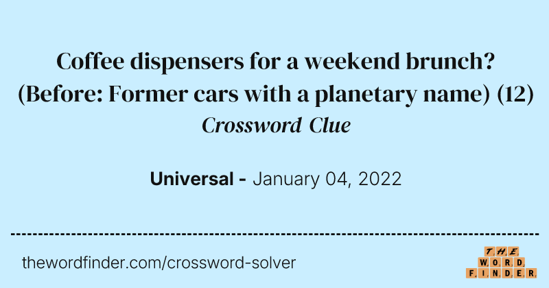 Coffee dispensers for a weekend brunch? (Before: Former cars with a planetary name) crossword clue image