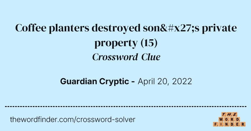Coffee planters destroyed son's private property crossword clue image