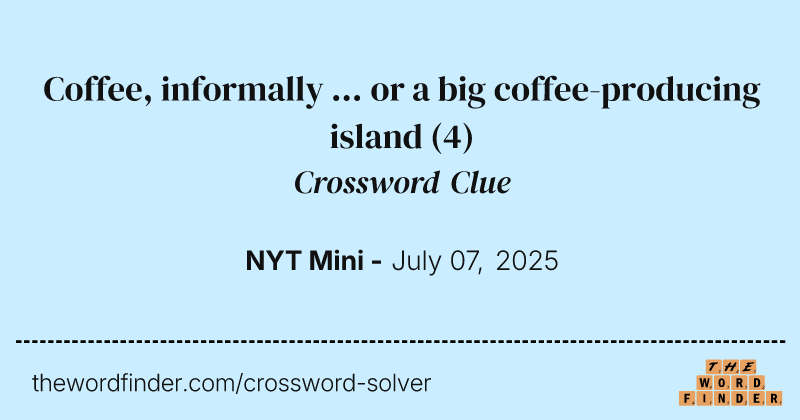 Coffee, informally ... or a big coffee-producing island crossword clue image