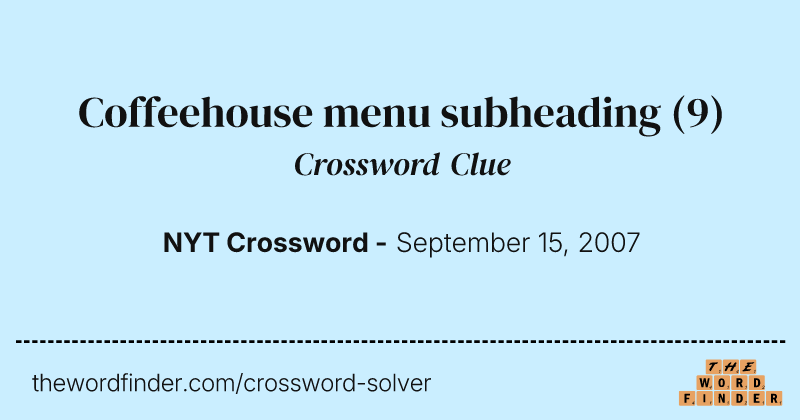 Coffeehouse menu subheading crossword clue image